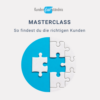 Masterclass Die richtigen Kunden finden