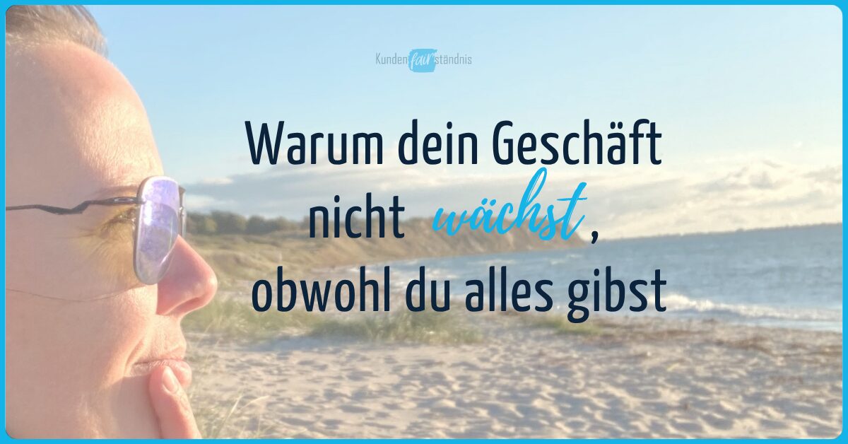 Warum dein Geschäft nicht wächst, obwohl du alles gibst – und wie du das ändern kannst