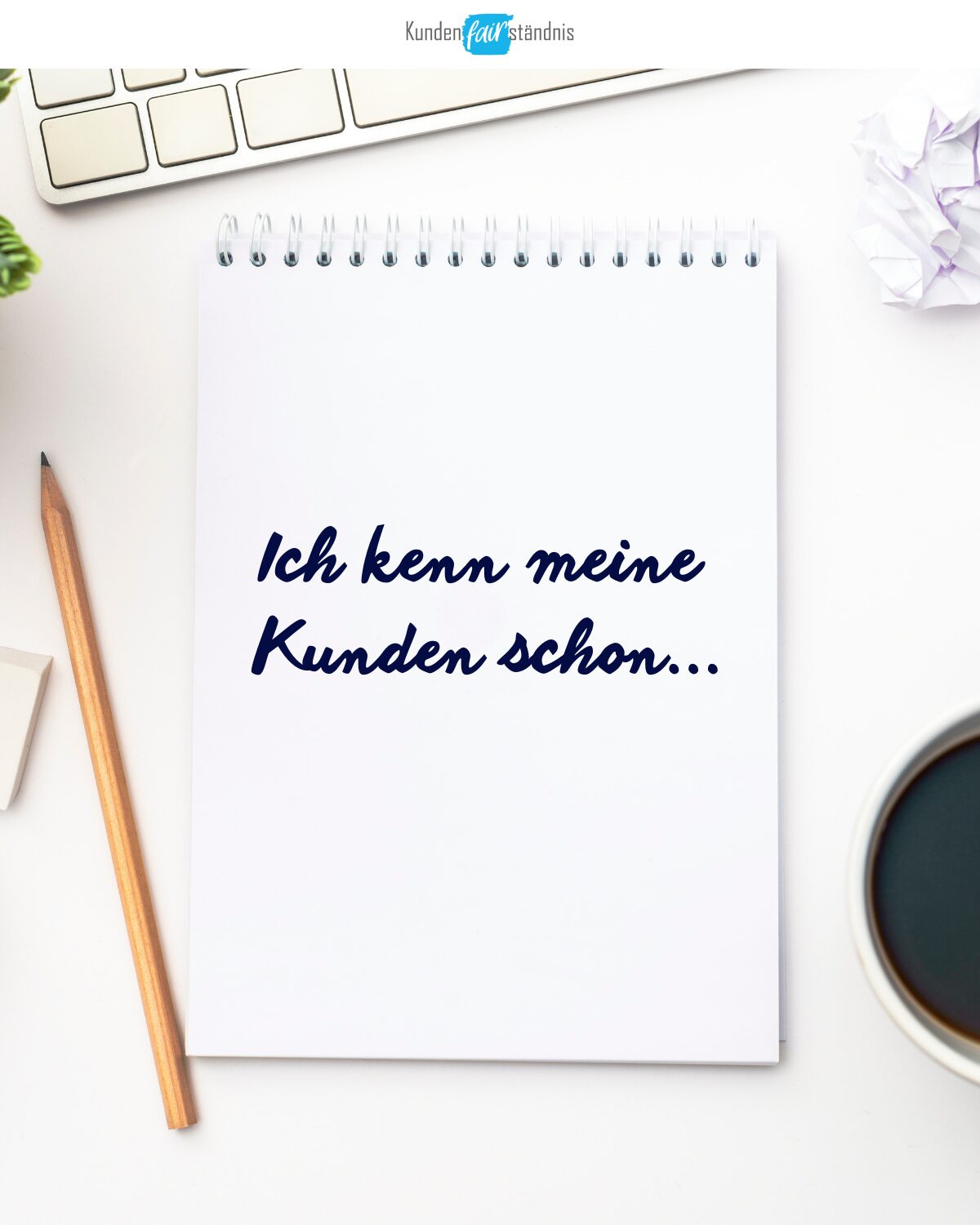 Kunden verstehen statt Kenn meine Kunden schon