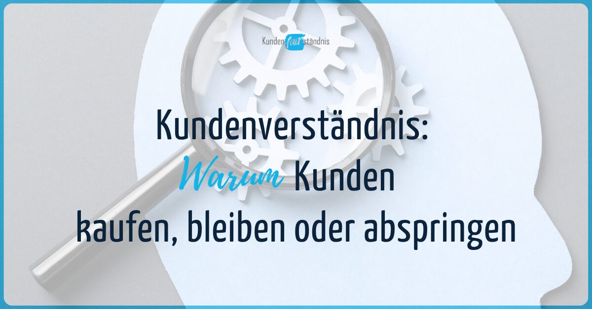 Kundenverständnis: Warum Kunden kaufen, bleiben oder abspringen 1 Kundenverständnis Warum Kunden kaufen, bleiben oder abspringen
